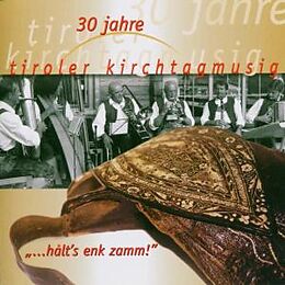 Tiroler Kirchtagmusig CD 30 Jahre halt's enk zamm!