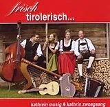 KATHREIN/ZWOAGSANG,KATHR MUSIG CD Frisch Tirolerisch...