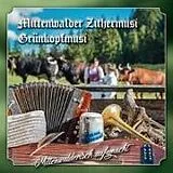 Grünkopfmusi/Mittenwalder Zith CD Mittenwalderisch Aufgmacht