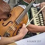 F.Xaver/Gawlik,Eri Duo Stadler CD A Guade Zeit