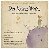 Audio CD (CD/SACD) (CD) Der Kkeine Prinz - Ein musikalisches Hörbuch von Antoine de Saint-Exupèry, Dorothee Kreusch-Jacoc, Cornelius Claudio u a Kreusch