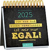 Kalender Mini-Wochenkalender Ich hab das schon verstanden, ist mir nur egal! 2025 von 