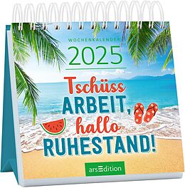 Kalender Mini-Wochenkalender Tschüss Arbeit, hallo Ruhestand! 2025 von 