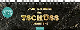  Tischkalender Darf ich Ihnen das Tschüss anbieten? 2026 von 