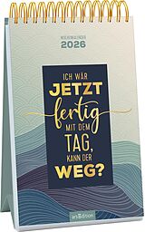 Kalender Wochenkalender Ich wär jetzt fertig mit dem Tag, kann der weg? 2026 von 