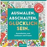 Kartonierter Einband Ausmalen. Abschalten. Glücklich sein. von 