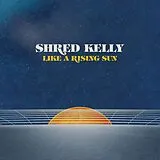Shred Kelly LP (analog) Like A Rising Sun