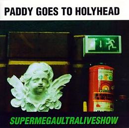 Paddy Goes To Holyhead CD Supermegaultraliveshow