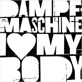 Dampfmaschine CD I Love My Body