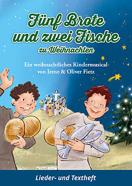 Geheftet Fünf Brote und zwei Fische zu Weihnachten - Ein weihnachtliches Kindermusical von Oliver Fietz, Irene Fietz