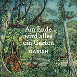 Garish CD Am Ende Wird Alles Ein Garten