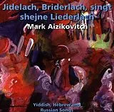 Mark Aizikovitch CD Jidelach, Bridelach singt Liederlach