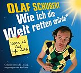 Audio CD (CD/SACD) Wie ich die Welt retten würde, wenn ich die Zeit dafür hätte von Olaf Schubert