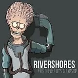 Rivershores EP (analog) Fuck It, Dude! Let's Get Wasted!