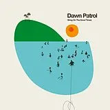 Dawn Patrol Vinyl Bring On The Good Times
