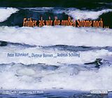 Audio CD (CD/SACD) Früher, als wir die grossen Ströme noch... von Peter Rühmkorf, Dietmar Bonnen, Andreas Schilling