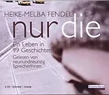 Audio CD (CD/SACD) Nur die - Ein Leben in 99 Geschichten von Heike-Melba Fendel