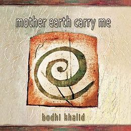 Bodhi Khalid CD Mother Earth Carry Me