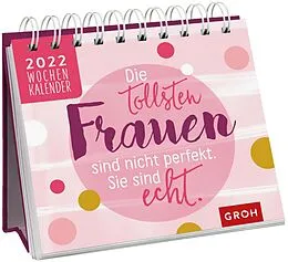 Kalender Die tollsten Frauen sind nicht perfekt, sie sind echt 2022 von Groh Verlag