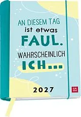 Kalender Buchkalender 2027: An diesem Tag ist etwas faul. Wahrscheinlich ich ... von
