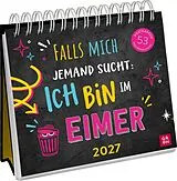 Kalender Postkartenkalender 2027: Falls mich jemand sucht: Ich bin im Eimer von 