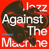 Jazz Against The Machine LP (analog) Unsung