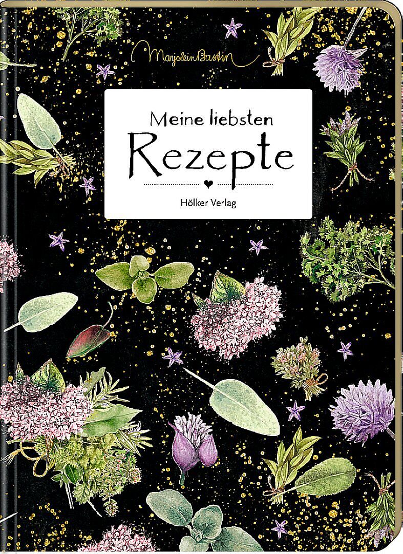 Meine liebsten Rezepte (Garten/Bastin)