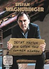 Stefan Waghubinger: Jetzt hätten die guten Tage kommen können DVD