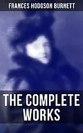 E-Book (epub) The Complete Works von Frances Hodgson Burnett