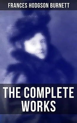 E-Book (epub) The Complete Works von Frances Hodgson Burnett