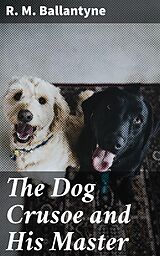 eBook (epub) The Dog Crusoe and His Master de R. M. Ballantyne