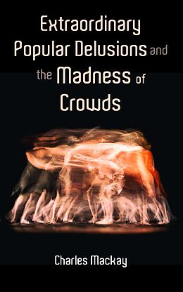 E-Book (epub) Extraordinary Popular Delusions and the Madness of Crowds von Charles Mackay