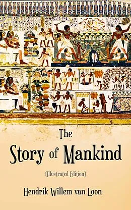 E-Book (epub) The Story of Mankind (Illustrated Edition) von Hendrik Willem van Loon