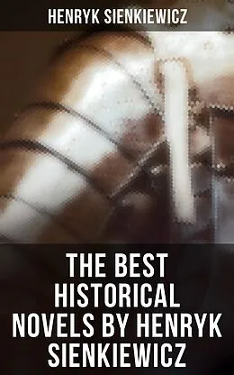 E-Book (epub) The Best Historical Novels by Henryk Sienkiewicz von Henryk Sienkiewicz