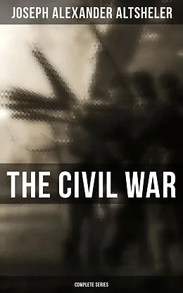 E-Book (epub) The Civil War: Complete Series von Joseph Alexander Altsheler