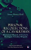 E-Book (epub) Personal Recollections of a Cavalryman: Historical Sketch of Custer's Michigan Cavalry Brigade (Illustrated Edition) von James Harvey Kidd