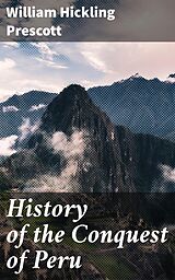 eBook (epub) History of the Conquest of Peru de William Hickling Prescott