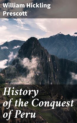 eBook (epub) History of the Conquest of Peru de William Hickling Prescott