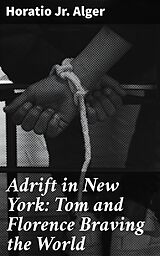 eBook (epub) Adrift in New York: Tom and Florence Braving the World de Jr. Horatio Alger