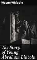 E-Book (epub) The Story of Young Abraham Lincoln von Wayne Whipple