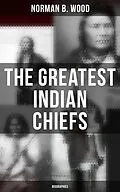 E-Book (epub) The Greatest Indian Chiefs: Biographies von Norman B. Wood