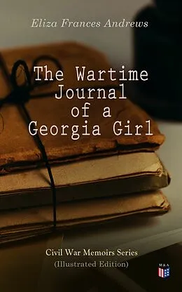 E-Book (epub) The Wartime Journal of a Georgia Girl (Illustrated Edition) von Eliza Frances Andrews