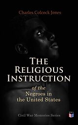 eBook (epub) The Religious Instruction of the Negroes in the United States de Charles Colcock Jones