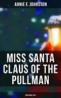 E-Book (epub) Miss Santa Claus of the Pullman (Christmas Tale) von Annie F. Johnston