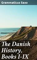 E-Book (epub) The Danish History, Books I-IX von Grammaticus Saxo