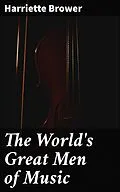 E-Book (epub) The World's Great Men of Music von Harriette Brower