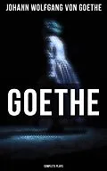 E-Book (epub) Goethe: Complete Plays von Johann Wolfgang von Goethe
