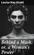 E-Book (epub) Behind a Mask; or, a Woman's Power von Louisa May Alcott