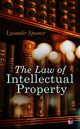 E-Book (epub) The Law of Intellectual Property von Lysander Spooner