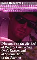 E-Book (epub) Discourse on the Method of Rightly Conducting One's Reason and of Seeking Truth in the Sciences von René Descartes
